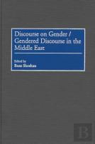 Discourse On Gender/Gendered Discourse In The Middle East
