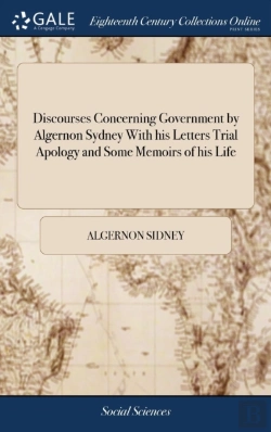 Bertrand.pt - Discourses Concerning Government By Algernon Sydney With His Letters Trial Apology And Some Memoirs Of His Life