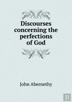Bertrand.pt - Discourses Concerning The Perfections Of God