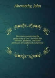Discourses Concerning The Perfections Of God Volume 2