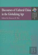 Discourses Of Cultural China In The Globalizing Age