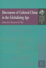 Discourses Of Cultural China In The Globalizing Age