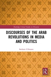 Discourses Of The Arab Revolutions In Media And Politics