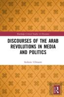 Discourses Of The Arab Revolutions In Media And Politics