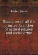 Discourses On All The Principal Branches Of Natural Religion And Social Virtue Volume 1
