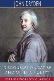Discourses On Satire And On Epic Poetry (Esprios Classics)