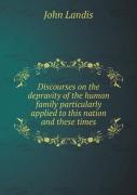 Discourses On The Depravity Of The Human Family Particularly Applied To This Nation And These Times