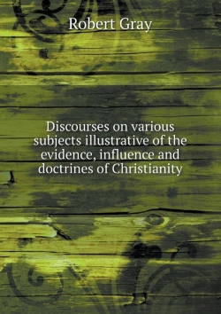 Bertrand.pt - Discourses On Various Subjects Illustrative Of The Evidence, Influence And Doctrines Of Christianity