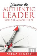 Discover The Authentic Leader You Are Meant To Be