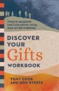 Discover Your Gifts Workbook Â€“ Twelve Sessions For Exploring Your Godâ€“Given Purpose