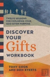 Discover Your Gifts Workbook Â€“ Twelve Sessions For Exploring Your Godâ€“Given Purpose