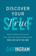 Discover Your True Self - How To Silence The Lies Of Your Past And Actually Experience Who God Says You Are