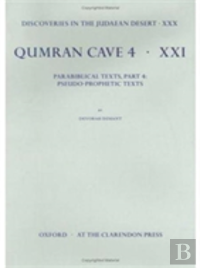 Discoveries In The Judaean Desert: Volume Xxx. Parabiblical Texts, Part 4: Pseudo-Prophetic Texts