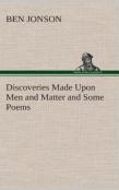 Discoveries Made Upon Men And Matter And Some Poems
