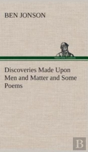 Discoveries Made Upon Men And Matter And Some Poems