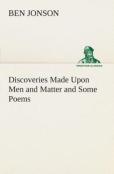 Discoveries Made Upon Men And Matter And Some Poems