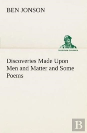 Discoveries Made Upon Men And Matter And Some Poems
