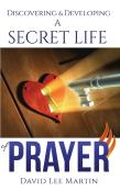 Discovering & Developing A Secret Life Of Prayer