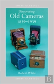 Discovering Old Cameras 1839-1939