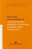 Discurso De Investidura ''Concertacion, Dialogo Y Politicas Sociales Para Catalunya''