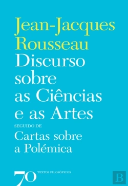 Bertrand.pt - Discurso Sobre As Ciências E As Artes Seguido De Cartas Sobre A Polémica