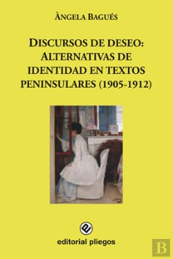 Bertrand.pt - Discursos De Deseo: Alternativas De Textos Peninsulares (1905-1912)