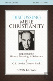 Discussing Mere Christianity Bible Study Guide