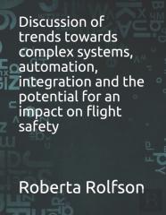 Discussion Of Trends Towards Complex Systems, Automation, Integration And The Potential For An Impact On Flight Safety