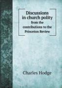 Discussions In Church Polity From The Contributions To The Princeton Review