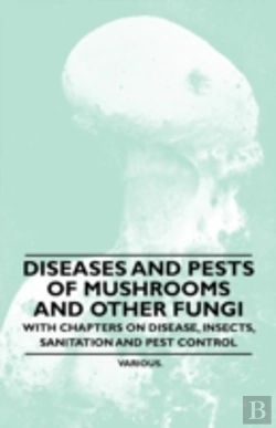 Bertrand.pt - Diseases And Pests Of Mushrooms And Other Fungi - With Chapters On Disease, Insects, Sanitation And Pest Control