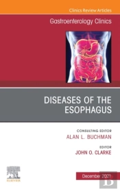 Diseases Of The Esophagus, An Issue Of Gastroenterology Clinics Of North America, E-Book