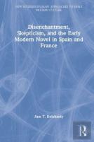 Disenchantment, Skepticism, And The Early Modern Novel In Spain And France