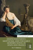Disenchantment, Skepticism, And The Early Modern Novel In Spain And France