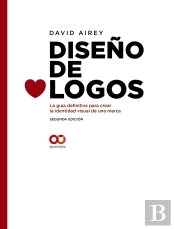 Diseño De Logos. La Guía Definitiva Para Crear La Identidad Visual De Una Marca. Segunda Edición