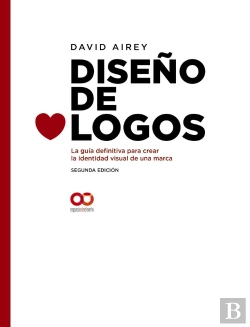 Bertrand.pt - Diseño De Logos. La Guía Definitiva Para Crear La Identidad Visual De Una Marca. Segunda Edición