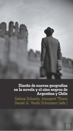 Bertrand.pt - Diseño De Nuevas Geografías En La Novela Y El Cine Negro De Argentina Y Chile