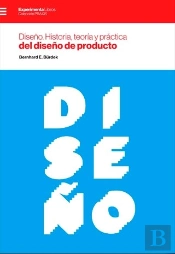 Diseño. Historia, Teoria Y Practica Del Diseño De Producto