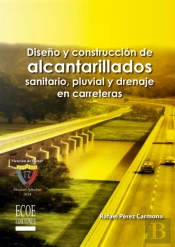 Diseño Y Construcción De Alcantarillados De Aguas Residuales, Pluvial Y Drenajes En Carreteras - 1ra Edición