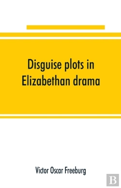 Bertrand.pt - Disguise Plots In Elizabethan Drama; A Study In Stage Tradition