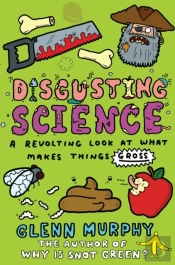 Disgusting Science: A Revolting Look At What Makes Things Gross