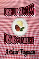 Dish Up Sucess Dismiss Failure