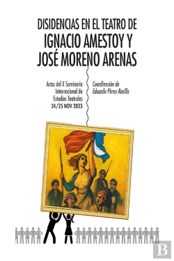 Bertrand.pt - Disidencias En El Teatro De Ignacio Amestoy Y José Moreno Ar
