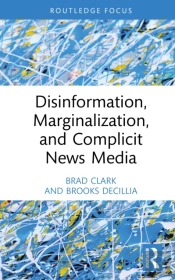 Disinformation, Marginalization, And Complicit News Media