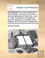 Disinterested Love, The Ornament Of The Christian, And The Duty Of Man. A Sermon Delivered At New-York, June 5, 1790; Published In Compliance With The