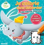 Disney Baby - Je Colorie Sans Deborder Les Heros Disney