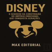 Disney: O Segredo Da Construção Do Império Emocional Que Conquista Gerações.