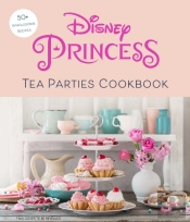Disney Princess Tea Parties Cookbook (Kids Cookbooks, Disney Fans)