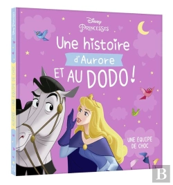 Bertrand.pt - Disney Princesses : Une Histoire D'Aurore, Et Au Dodo ! Une Équipe De Choc