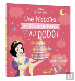 Bertrand.pt - Disney Princesses - Une Histoire De Blanche-Neige, Et Au Dodo ! - La Fête D'Anniversaire
