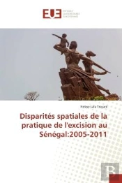Disparites Spatiales De La Pratique De L'Excision Au Senegal:2005-2011